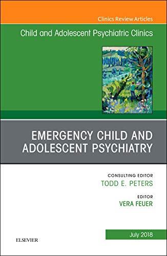 Emergency Child and Adolescent Psychiatry, An Issue of Child and Adolescent Psychiatric Clinics of North America