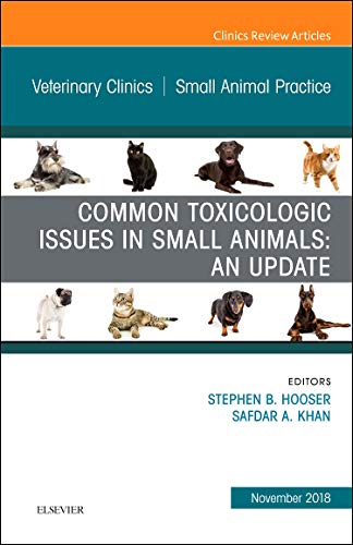 Common Toxicologic Issues in Small Animals: An Update, An Issue of Veterinary Clinics of North America: Small Animal Pra