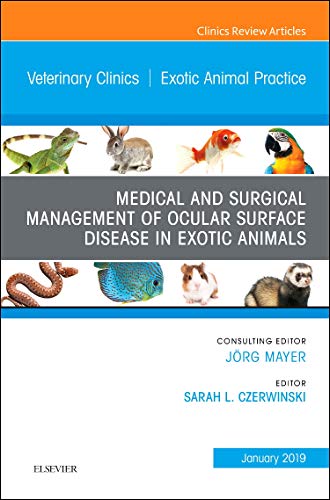 Medical and Surgical Management of Ocular Surface Disease in Exotic Animals, An Issue of Veterinary Clinics of North Ame