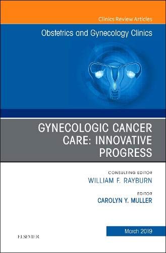 Gynecologic Cancer Care, An Issue of Obstetrics and Gynecology Clinics