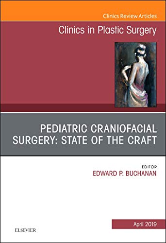 Pediatric Craniofacial Plastic Surgery, An Issue of Clinics in Plastic Surgery