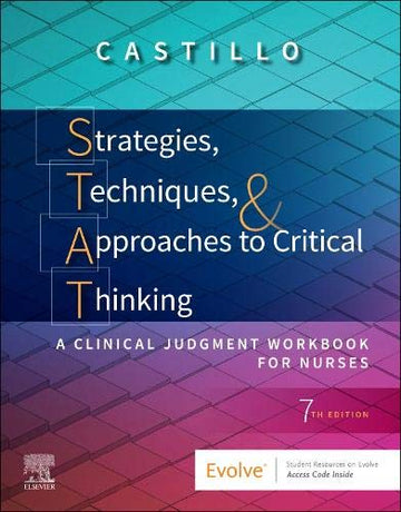 Strategies, Techniques, & Approaches to Critical Thinking: A Clinical Reasoning Workbook for Nurses