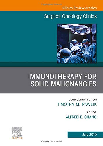 Immunotherapy for Solid Malignancies, An Issue of Surgical Oncology Clinics of North America