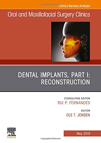 Dental Implants, Part I: Reconstruction, An Issue of Oral and Maxillofacial Surgery Clinics of North America
