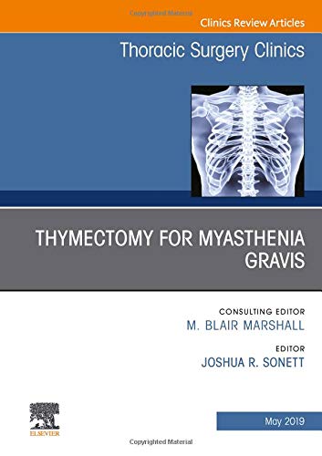 Thymectomy in Myasthenia Gravis, An Issue of Thoracic Surgery Clinics