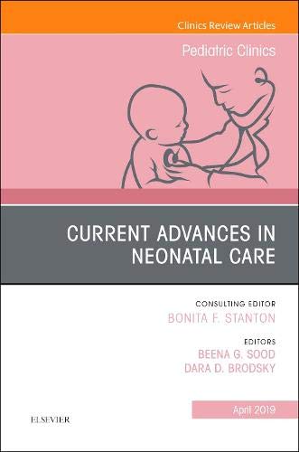 Current Advances in Neonatal Care, An Issue of Pediatric Clinics of North America