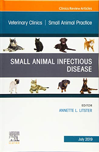 Small Animal Infectious Disease, An Issue of Veterinary Clinics of North America: Small Animal Practice