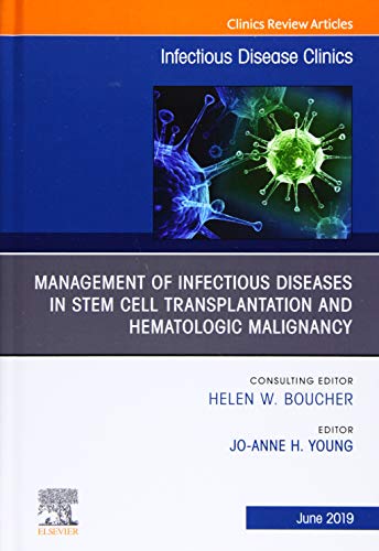 Management of Infectious Diseases in Stem Cell Transplantation and Hematologic Malignancy, An Issue of Infectious Diseas