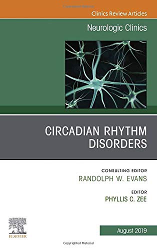 Circadian Rhythm Disorders , An Issue of Neurologic Clinics
