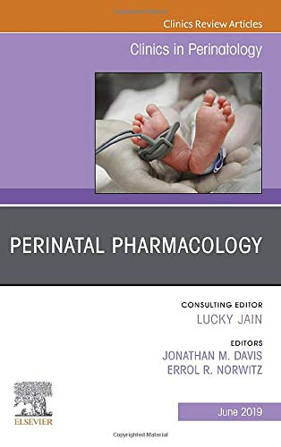 Perinatal Pharmacology, An Issue of Clinics in Perinatology