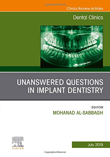 Unanswered Questions in Implant Dentistry, An Issue of Dental Clinics of North America