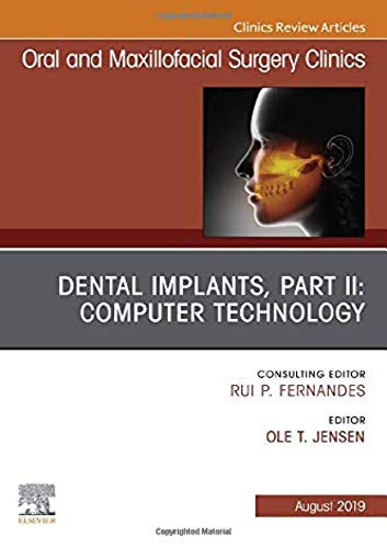 Dental Implants, Part II: Computer Technology, An Issue of Oral and Maxillofacial Surgery Clinics of North America