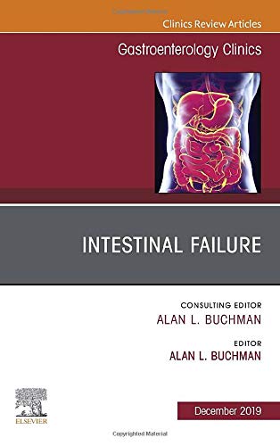 Intestinal Failure,An Issue of Gastroenterology Clinics of North America
