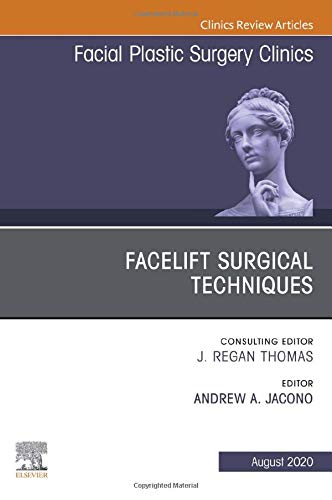Facelift Surgical Techniques , An Issue of Facial Plastic Surgery Clinics of North America