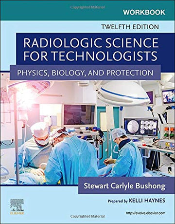 Workbook for Radiologic Science for Technologists:Physics, Biology, an
