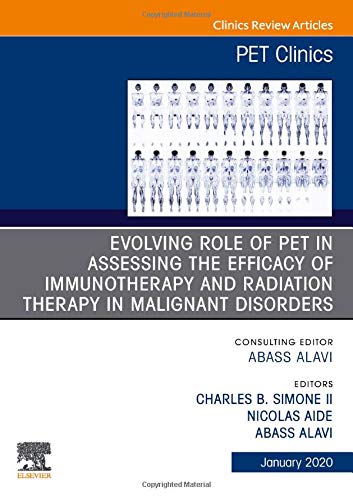 Evolving Role of PET in Assessing the Efficacy of Immunotherapy and Radiation Therapy in Malignant Disorders,An Issue of