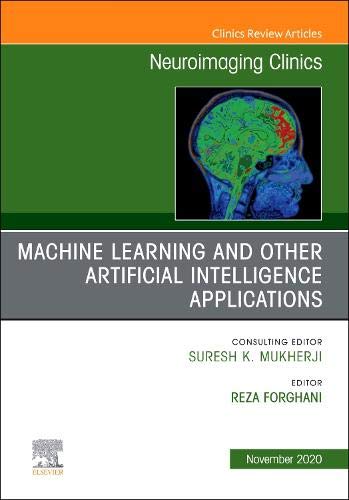 Artificial Intelligence and Machine Learning , An Issue of Neuroimaging Clinics of North America