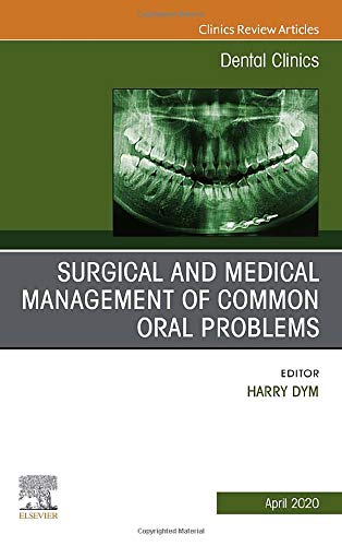 Surgical and Medical Management of Common Oral Problems, An Issue of Dental Clinics of North America