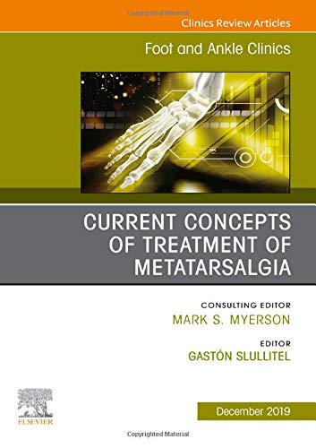 Current concepts of treatment of Metatarsalgia, An issue of Foot and Ankle Clinics of North America