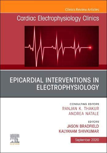 Epicardial Interventions in Electrophysiology An Issue of Cardiac Electrophysiology Clinics