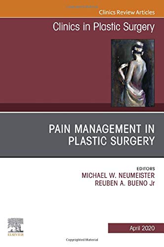 Pain Management in Plastic Surgery An Issue of Clinics in Plastic Surgery