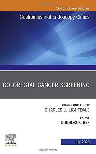 Colorectal Cancer Screening An Issue of Gastrointestinal Endoscopy Clinics