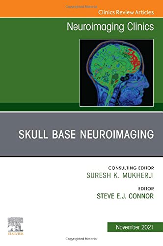 Skull Base Neuroimaging, An Issue of Neuroimaging Clinics of North America