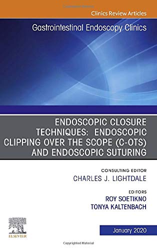 Endoscopic Closures,An Issue of Gastrointestinal Endoscopy Clinics