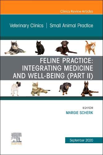 Feline Practice: Integrating Medicine and Well-Being (Part II), An Issue of Veterinary Clinics of North America: Small A