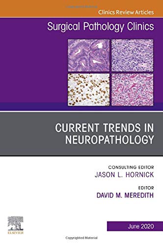 Current Trends in Neuropathology, An Issue of Surgical Pathology Clinics
