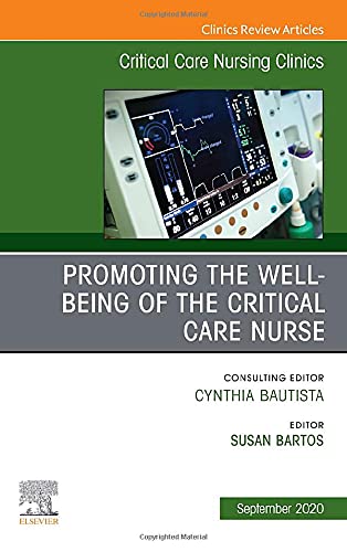 Promoting the Well-being of the Critical Care Nurse, An Issue of Critical Care Nursing Clinics of North America