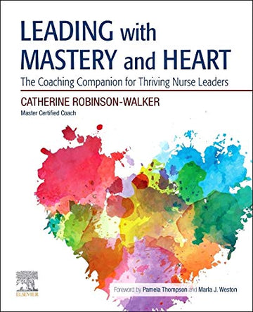 Leading with Mastery and Heart Elsevier eBook on VitalSource (Retail Access Card): A Coaching Companion for Thriving Nur
