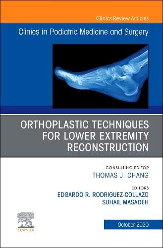 Orthoplastic techniques for lower extremity reconstruction, An Issue of Clinics in Podiatric Medicine and Surgery