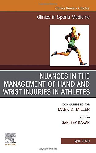 Nuances in the Management of Hand and Wrist Injuries in Athletes, An Issue of Clinics in Sports Medicine
