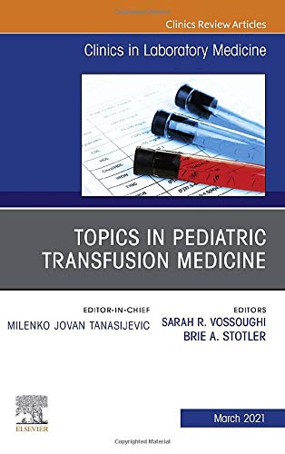 Topics in Pediatric Transfusion Medicine, An Issue of the Clinics in Laboratory Medicine