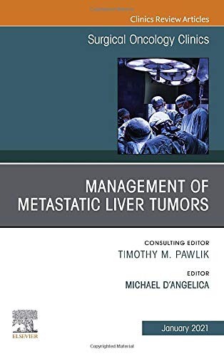 Management of Metastatic Liver Tumors, An Issue of Surgical Oncology Clinics of North America