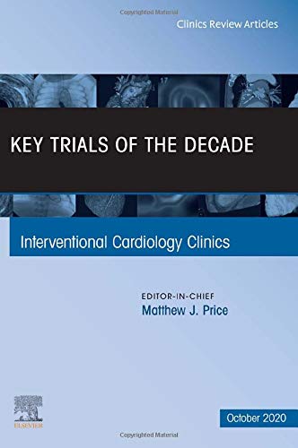 Key Trials of the Decade, An Issue of Interventional Cardiology Clinics