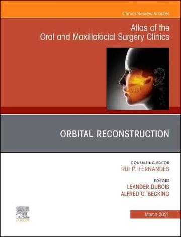 Orbital Surgery, An Issue of Atlas of the Oral & Maxillofacial Surgery Clinics