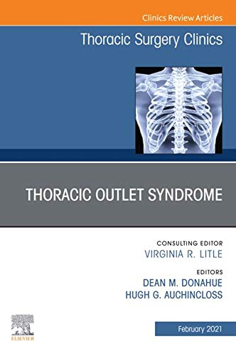 Thoracic Outlet Syndrome, An Issue of Thoracic Surgery Clinics