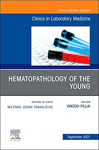 Pediatric Hematopathology, An Issue of the Clinics in Laboratory Medicine