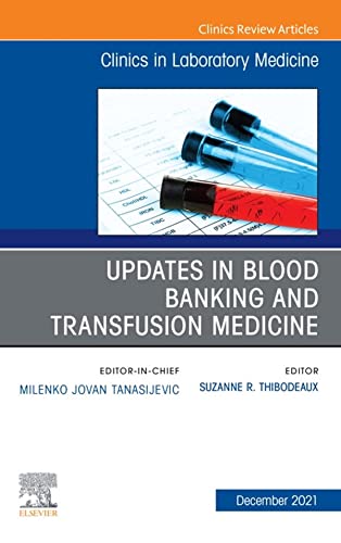 Updates in Blood Banking and Transfusion Medicine, An Issue of the Clinics in Laboratory Medicine