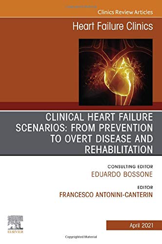 Clinical Heart Failure Scenarios: from Prevention to Overt Disease and Rehabilitation, An Issue of Heart Failure Clinics