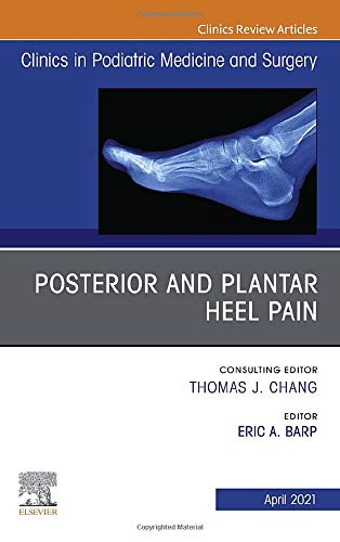 Posterior and plantar heel pain, An Issue of Clinics in Podiatric Medicine and Surgery