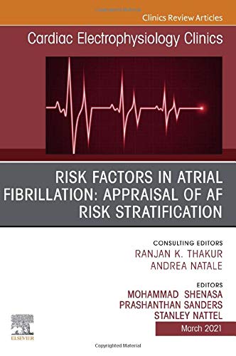Risk Factors in Atrial Fibrillation: Appraisal of AF Risk Stratification, An Issue of Cardiac Electrophysiology Clinics