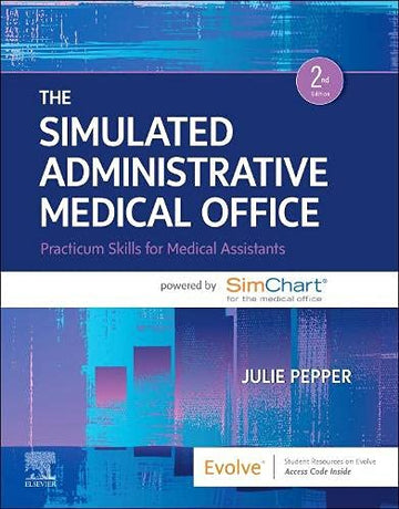 The Simulated Administrative Medical Office: Practicum Skills for Medical Assistants powered by SimChart for the Medical