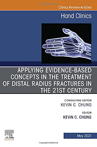 Applying evidence-based concepts in the treatment of distal radius fractures in the 21st century , An Issue of Hand Clin