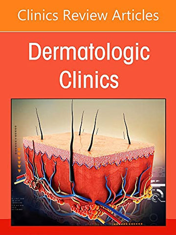 Food and Drug Administration⑈s Role in Dermatology, An Issue of Dermatologic Clinics