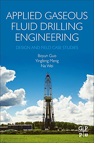 Applied Gaseous Fluid Drilling Engineering: Design and Field Case Studies
