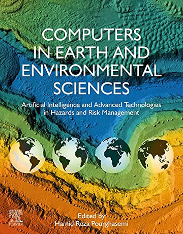 Computers in Earth and Environmental Sciences: Artificial Intelligence and Advanced Technologies in Hazards and Risk Man