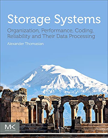 Storage Systems: Organization, Performance, Coding, Reliability, and Their Data
